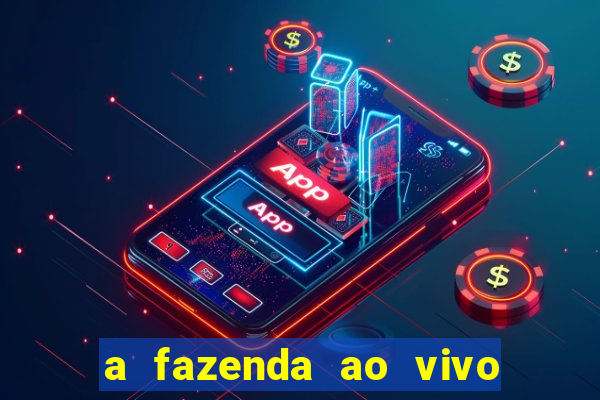 a fazenda ao vivo mega canais